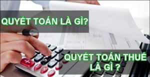 quyết toan là gì? quyết toán thuế là gì