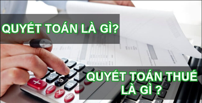 quyết toan là gì? quyết toán thuế là gì